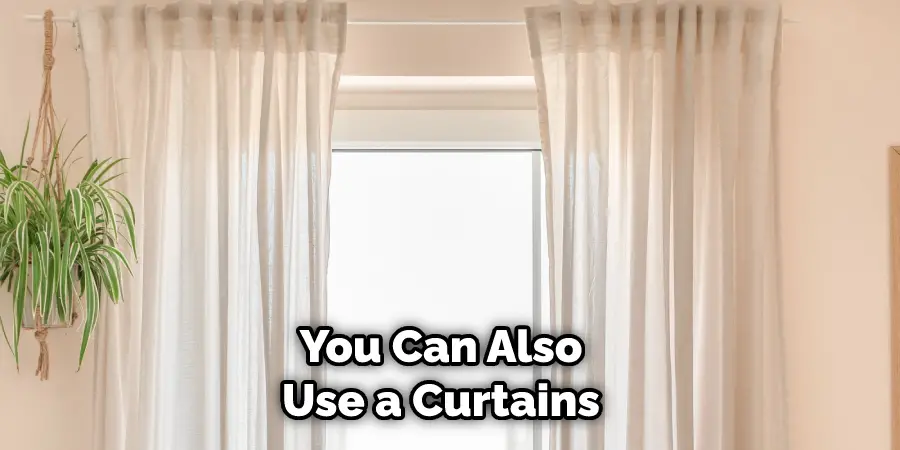 You Can Also Use a Curtains