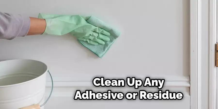Clean Up Any Adhesive or Residue