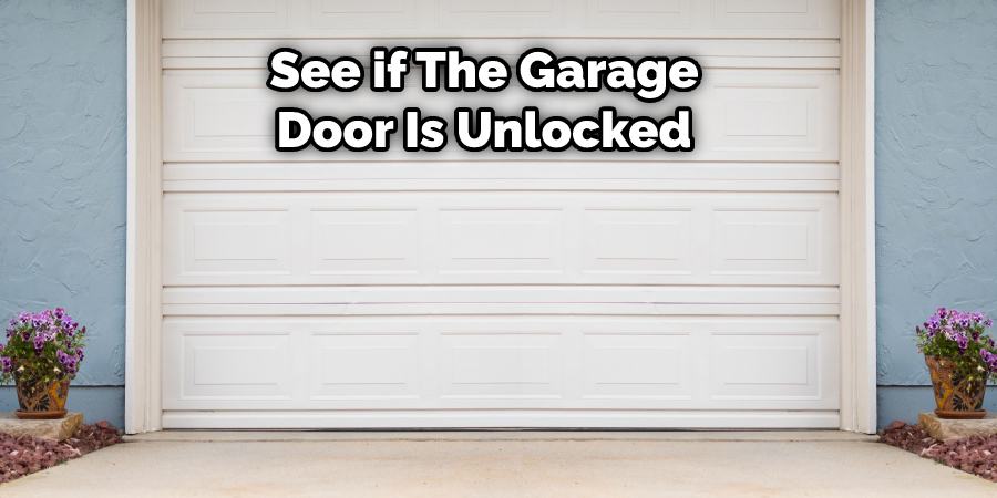 see if the garage door is unlocked