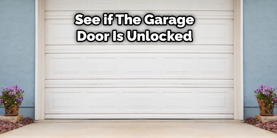 see if the garage door is unlocked