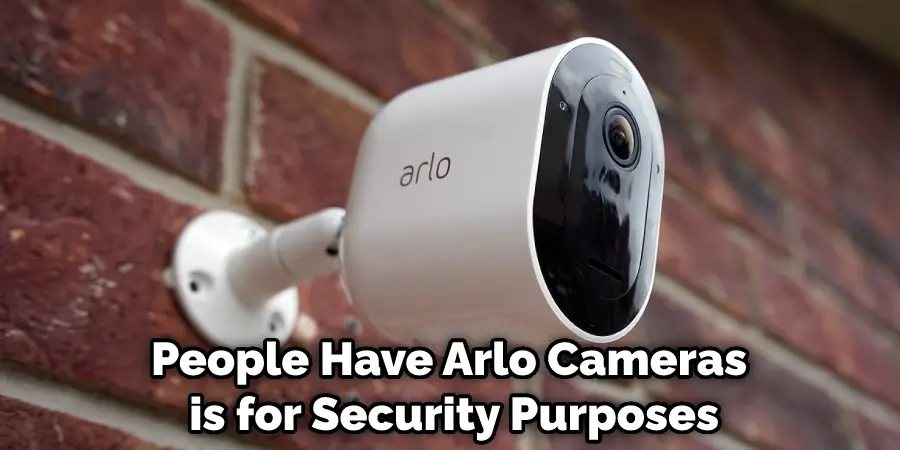 People Have Arlo Cameras is for Security Purposes