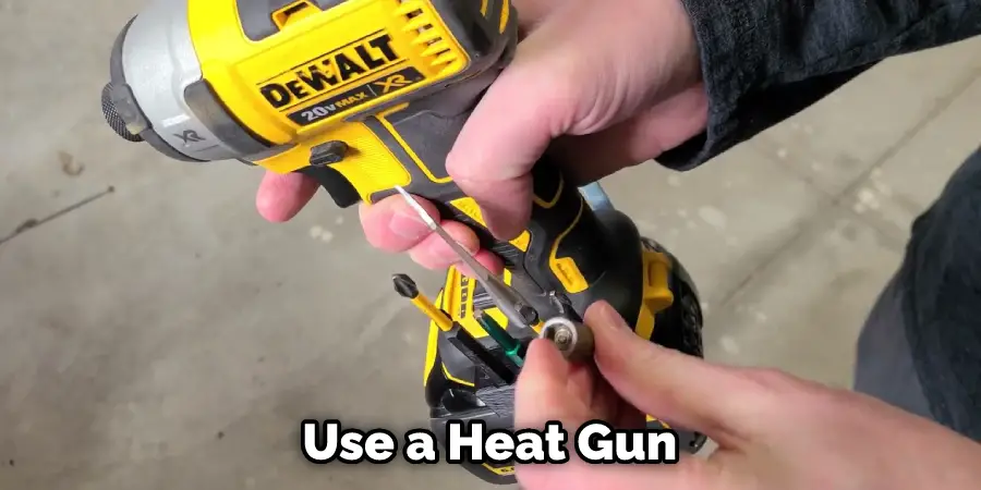   Use a Heat Gun