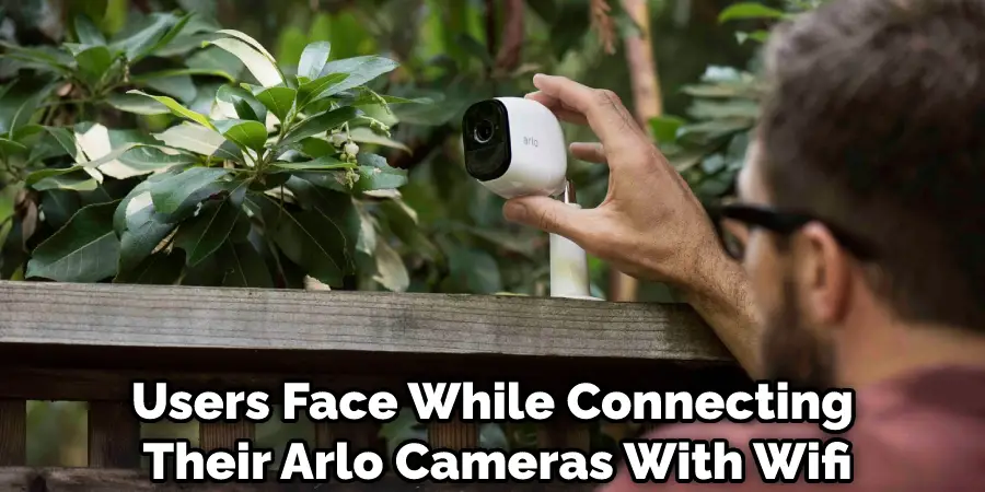 Users Face While Connecting Their Arlo Cameras With Wifi