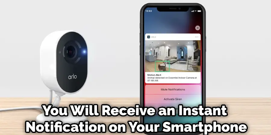 You Will Receive an Instant Notification on Your Smartphone