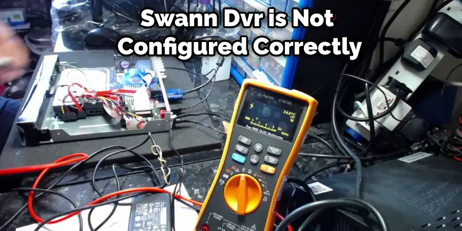 Swann Dvr is Not Configured Correctly