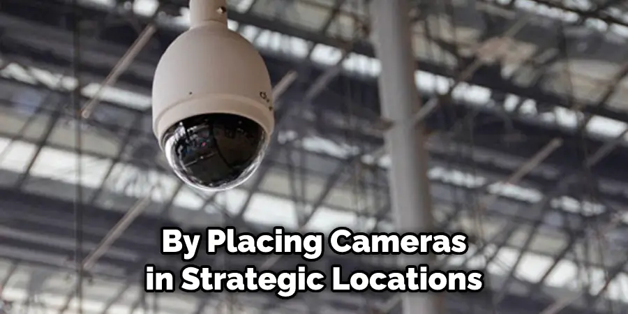 By Placing Cameras in Strategic Locations