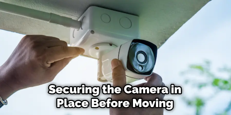 Securing the Camera in Place Before Moving