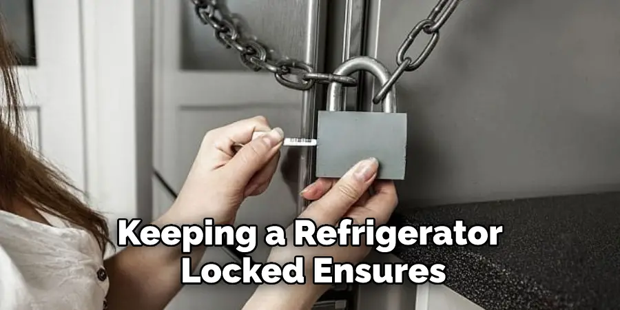 Keeping a Refrigerator Locked Ensures