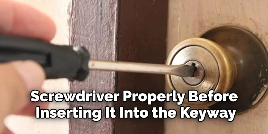 Screwdriver Properly Before Inserting It Into the Keyway