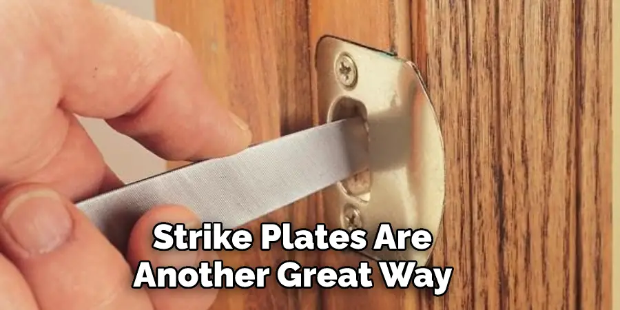 Strike Plates Are Another Great Way 