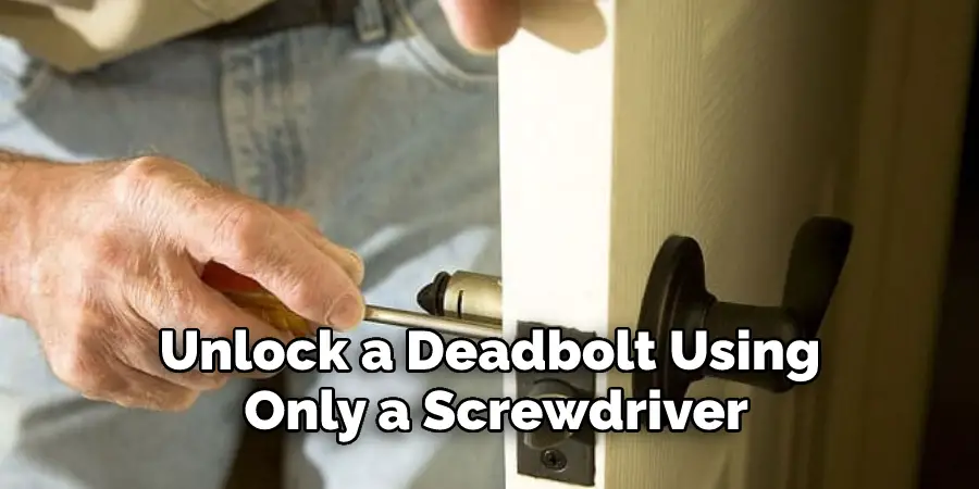 Unlock a Deadbolt Using Only a Screwdriver