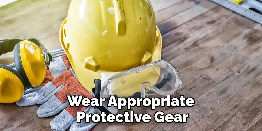 Wear Appropriate Protective Gear