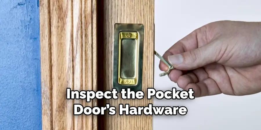 Inspect the Pocket
Door’s Hardware