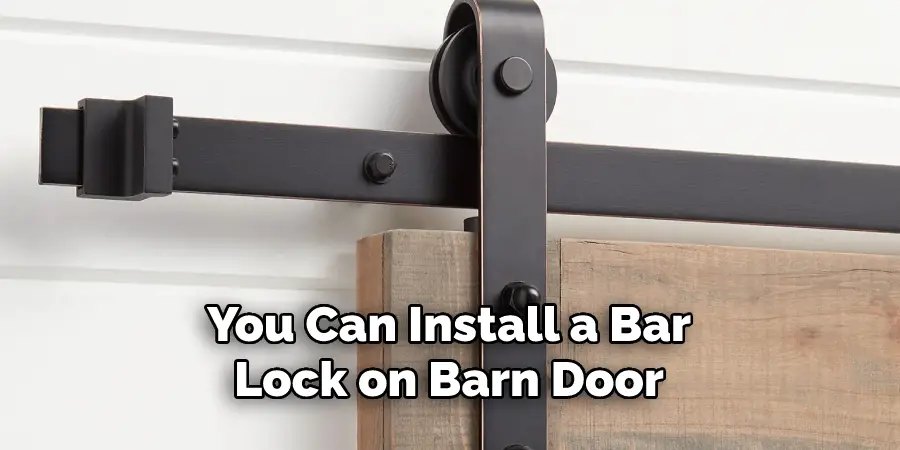 You Can Install a Bar
Lock on Barn Door