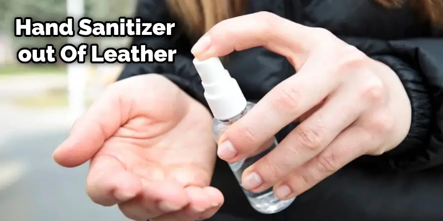 How to Get Hand Sanitizer out Of Leather