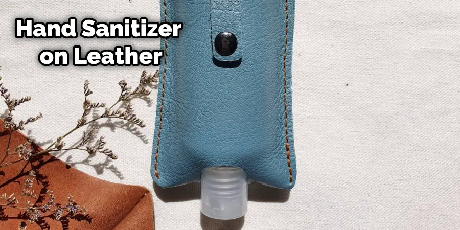 How to Get Hand Sanitizer out Of Leather