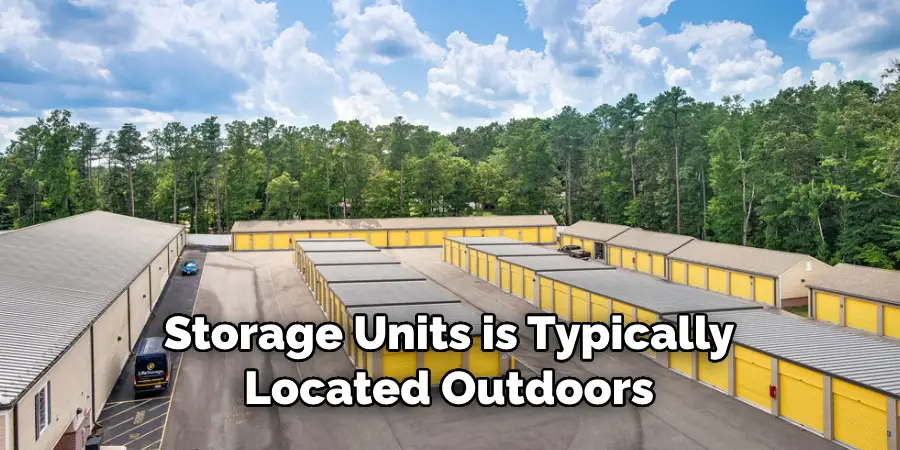 Storage Units is Typically
Located Outdoors