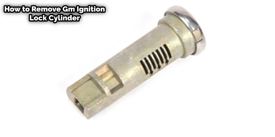 How to Remove GM Ignition Lock Cylinder without Key