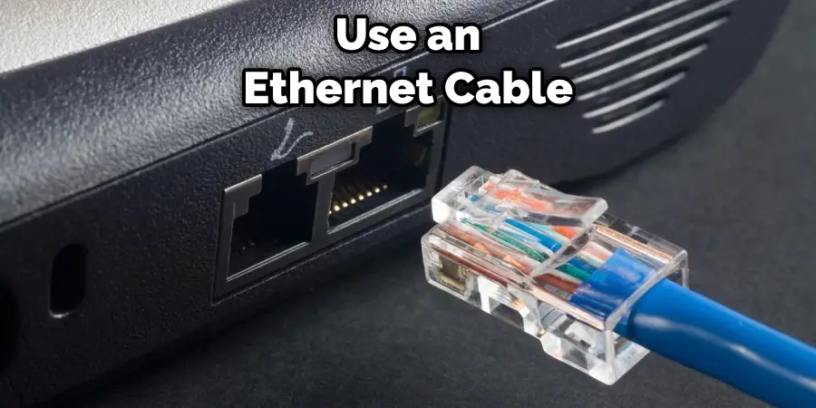 Use an Ethernet Cable