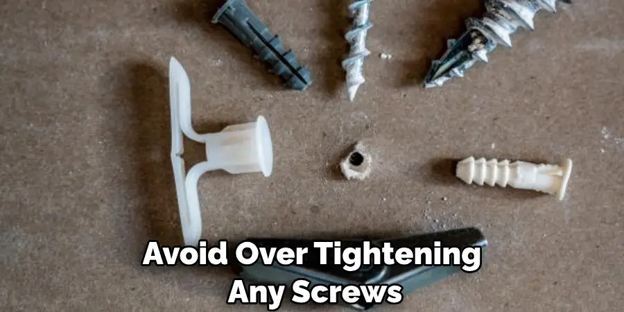 Avoid Over Tightening Any Screws