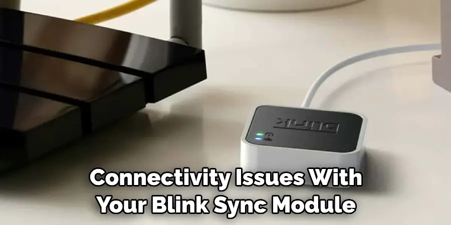 Connectivity Issues With Your Blink Sync Module