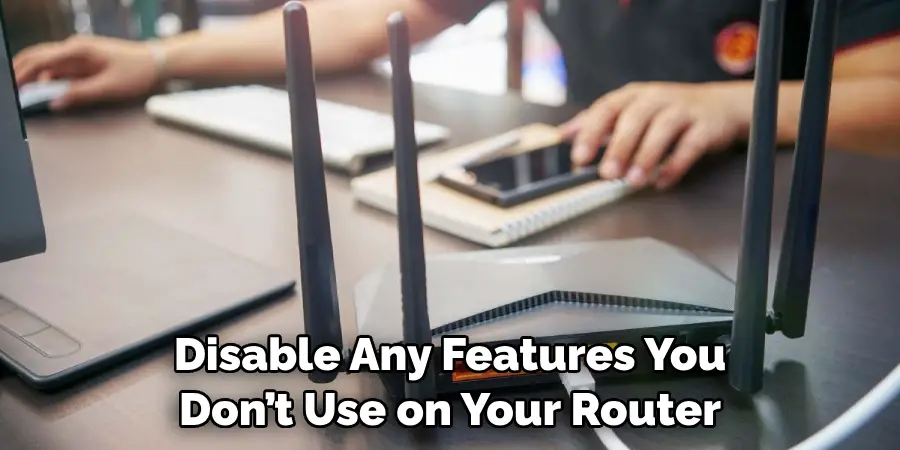 Disable Any Features You Don’t Use on Your Router