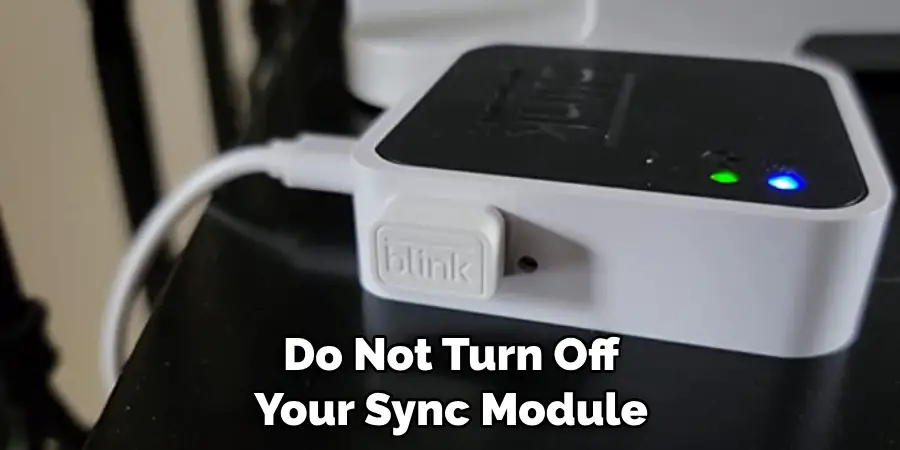 Do Not Turn Off Your Sync Module