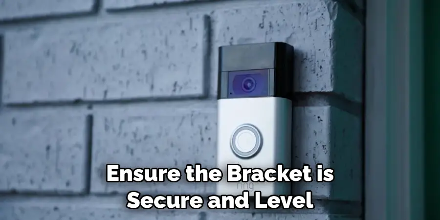 Ensure the Bracket is Secure and Level