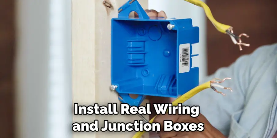 Install Real Wiring and Junction Boxes