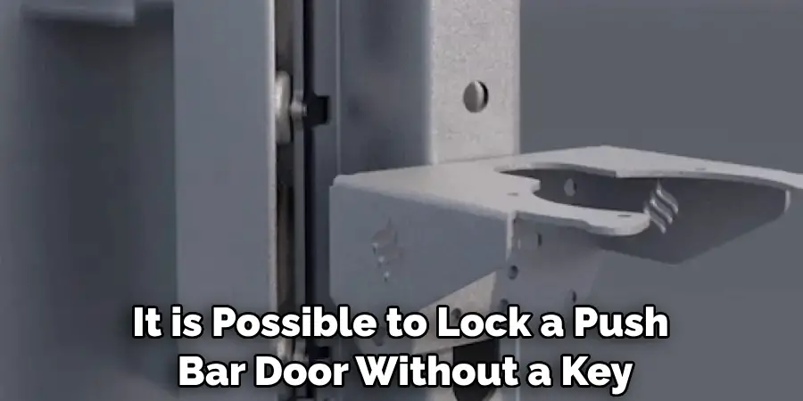 It is Possible to Lock a Push Bar Door Without a Key