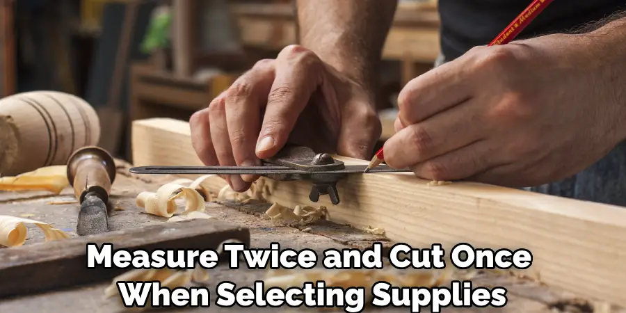 Measure Twice and Cut Once When Selecting Supplies