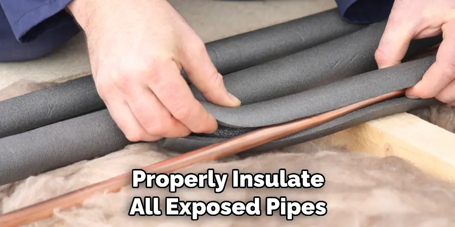 Properly Insulate All Exposed Pipes
