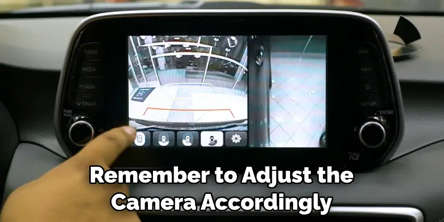 Remember to Adjust the Camera Accordingly