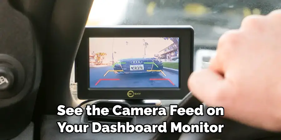See the Camera Feed on Your Dashboard Monitor