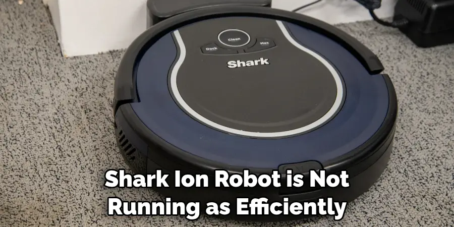 Shark Ion Robot is Not Running as Efficiently