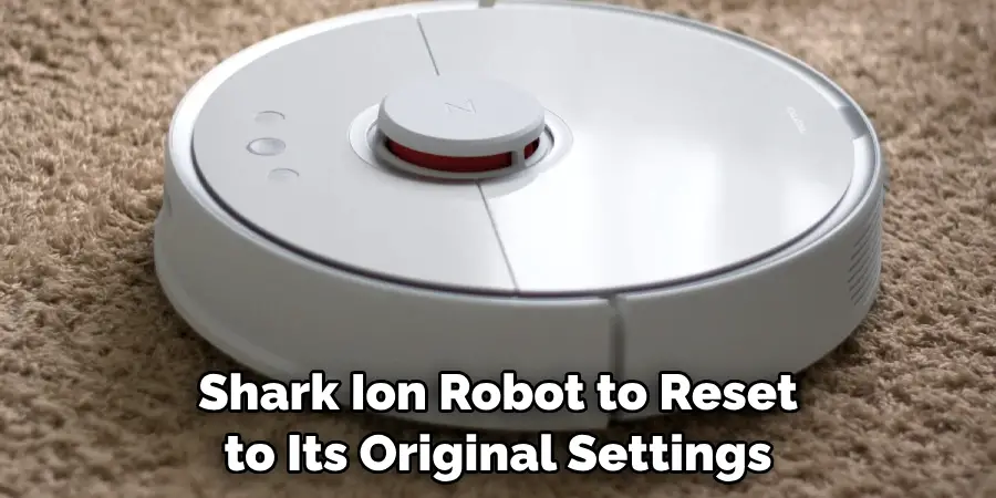 Shark Ion Robot to Reset to Its Original Settings