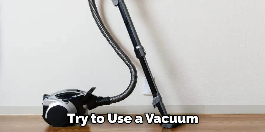Try to Use a Vacuum
