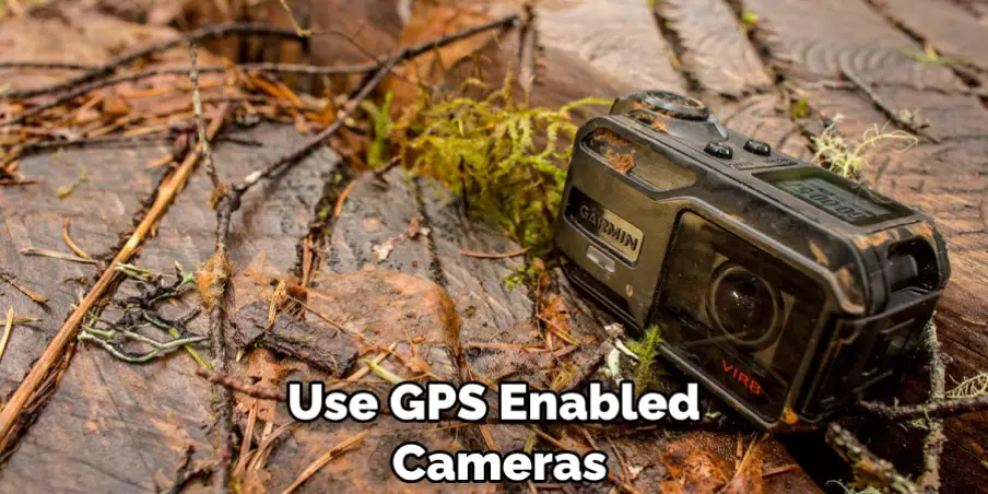Use GPS Enabled Cameras