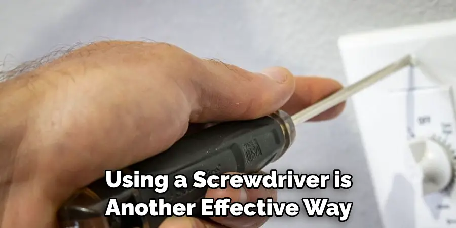 Using a Screwdriver is Another Effective Way