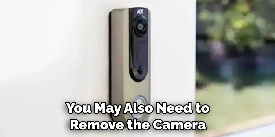 You May Also Need to Remove the Camera