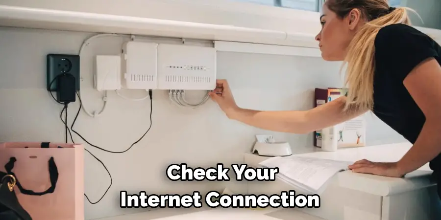  Check Your 
Internet Connection 