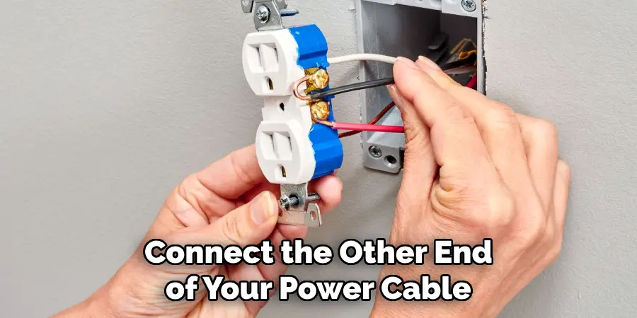 Connect the Other End 
of Your Power Cable