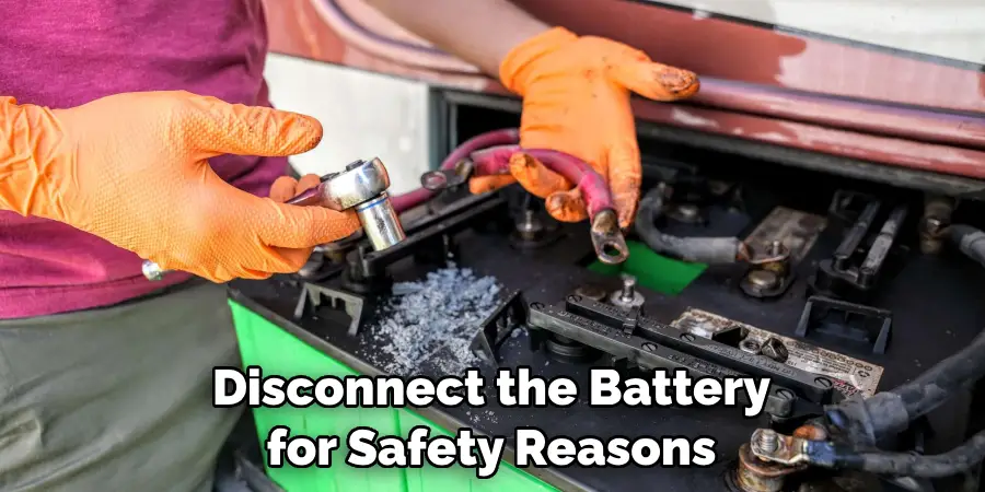 Disconnect the Battery for Safety Reasons