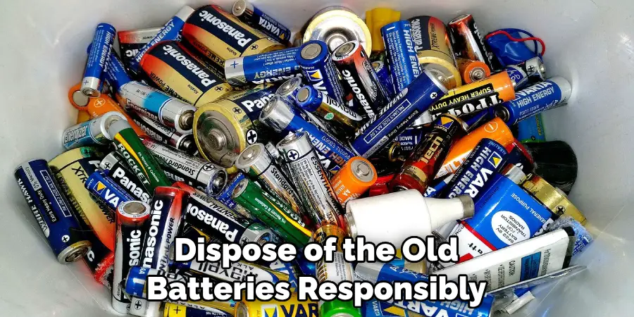 Dispose of the Old Batteries Responsibly