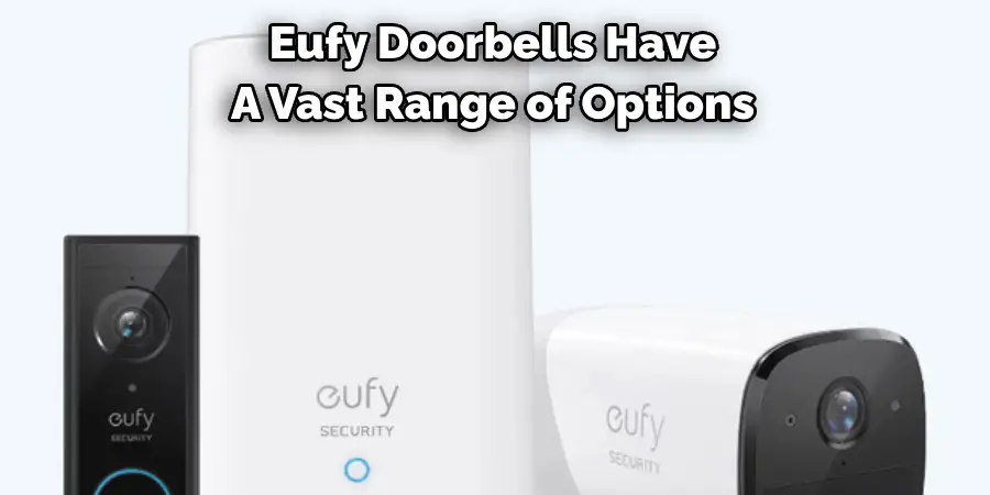 Eufy Doorbells Have 
A Vast Range of Options