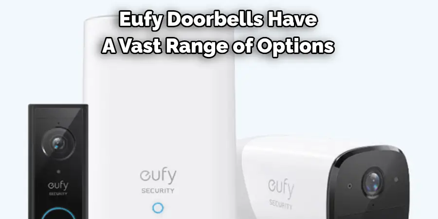 Eufy Doorbells Have
A Vast Range of Options