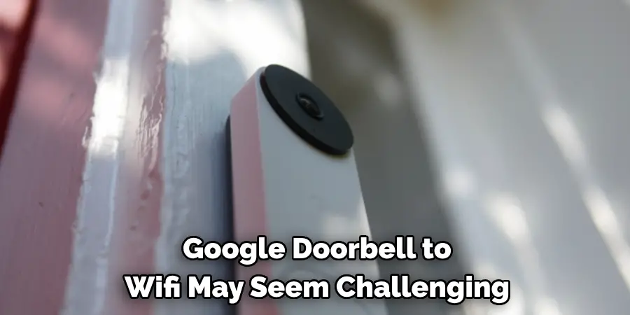 Google Doorbell to
Wifi May Seem Challenging