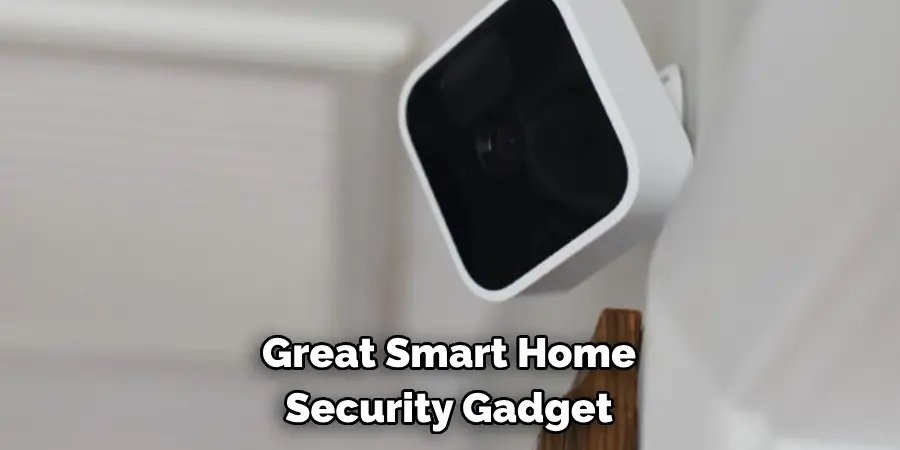 Great Smart Home 
Security Gadget