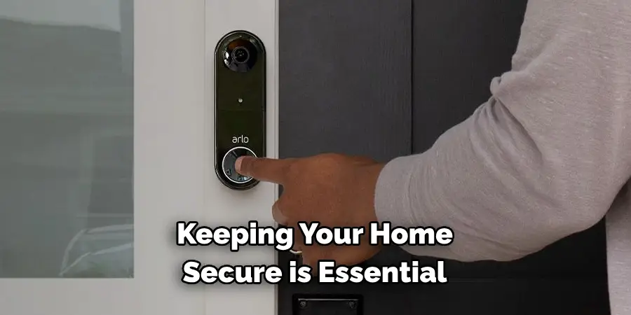 Keeping Your Home 
Secure is Essential
