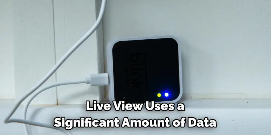 Live View Uses a 
Significant Amount of Data